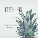 COSTA RIKI - Slowly in the Rhythm Radio Edit