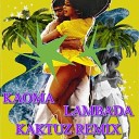 Kaoma - Lambada KaktuZ Remix