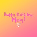 Vlad Alekseev - Happy Birthday Mom