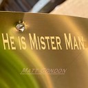 Matt Condon - He is Mister Man