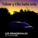 Los primordiales feat CORTICOIDEX - Tulum y Ella Baila Sola