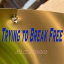 Matt Condon - Trying to Break Free