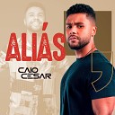 Caio Cesar - Ali s Ao Vivo