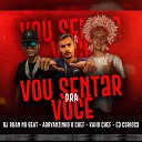 Adryanzinho o Chef Kaiio Chef a Carioca DJ RUAN NO… - Vou Sentar pra Voc