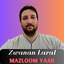 Mazloom Yaar - Zwanan Laral