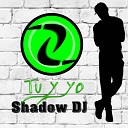 Shadow DJ - Tu y Yo
