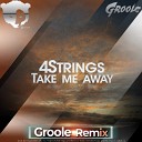 4 Strings - Take Me Away Groole Radio Edit
