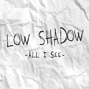 Low Shadow - We Are Going to Try