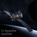 DJ Spandex - Satellite Extended Mix