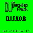 DJ Techno Freak feat Supernova 121 - D I T Y O B