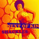NEXT OF KIN - Shackles