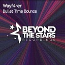 Wayf4rer - Bullet Time Bounce Radio Edit