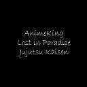 AnimeKing - Lost In Paradise Jujutsu Kaisen
