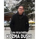 Kozma Dushi - Te me vini pa trokitur