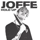 JOFFE - HOLD UP