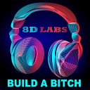 8D Labs - Build a Bitch 8D Audio Mix