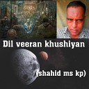 Shahid Ms Kp - Dil veeran khushiyan