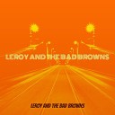 Leroy and the Bad Browns - Stole a Kiss