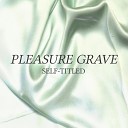 Pleasure Grave - Learn My Name