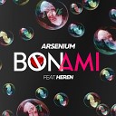 ARSENIUM feat HEREN - Bon Ami Radio Edit