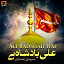 Ahmed Hussain - Ali Badshah Hai