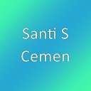 Santi S - Cemen
