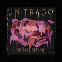Skinny Rhyme - Un Trago