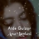 Aide Gulzar feat Niyameddin Musayev - Ana Laylasi