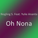 Nogling S feat Yulie Ananta - Oh Nona