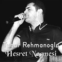 Tunar Rehmanoglu - Hesret Negmesi