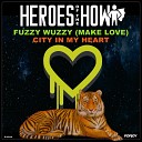 Heroes of The How - Fuzzy Wuzzy Make Love Radio Edit