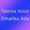 Talenta Voice - Dihatiku Ada