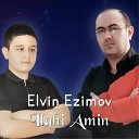 Elvin Ezimov feat Tural A daml - Ilahi Amin