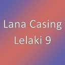 Lana Casing - Lelaki 9