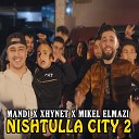 Mandi feat Xhynet Mikel Elmazi - Nishtulla City Pt 2
