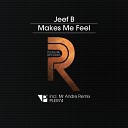Jeef B - Makes Me Feel Mr Andre Remix