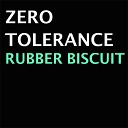 Zero Tollerance - Rubber Biscuit