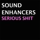 Sound Enhancers - Serious Shit