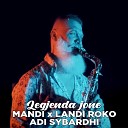 Mandi feat Landi Roko Adi Sybardhi - Legjenda Jone