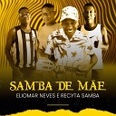 ELIOMAR NEVES RECYTA SAMBA feat Josmar Neves Josemar Neves Joilton Neves Lucyete Neves Lucynete P… - Samba de m e