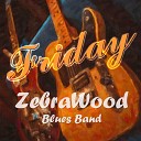 The ZebraWood Blues Band - Friday
