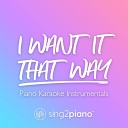Sing2piano - I Want It That Way Higher Key Originally Performed by Backstreet Boys Piano Karaoke…