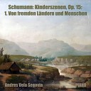 Andres Vela Segovia - Schumann Kinderszenen Op 15 I Von fremden L ndern und…