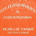Mc Mn MC Tom Beat DJ FC IT 010 DJ Blaze - Pode Jogar na Minha Reta Vs Eu Vou Bota…