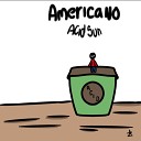 AcidSun Mex Sauce Mafia feat Thano - Americano