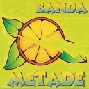 Banda Metade - Mel da Cueca