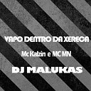 Mc Mn Mc Kalzin DJ Malukas - Vapo Dentro da Xereca