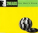 Two Heads - You Don 039 t Know Radio Edit