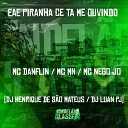 Mc Danflin mc mn Mc Nego Jo feat DJ Luan PJ Dj Henrique De S o… - Eae Piranha C Ta Me Ouvindo