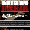 Underground Baseheads - Crossed Radio Edit